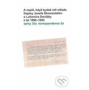 A napiš, když budeš mít náladu. Dopisy Josefa Škvoreckého a Lubomíra Dorůžky z let 1990–1992 - Michal Přibáň
