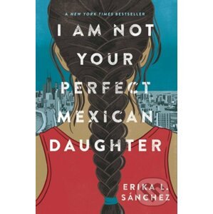 I Am Not Your Perfect Mexican Daughter - Erika L. Sanchez