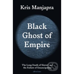Black Ghost of Empire - Kris Manjapra