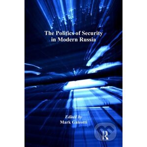 The Politics of Security in Modern Russia - Mark Galeotti