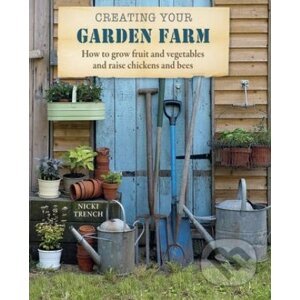 Creating Your Garden Farm - Nicki Trench