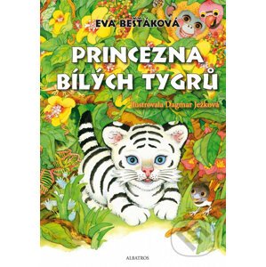 Princezna bílých tygrů - Eva Bešťáková, Dagmar Ježková