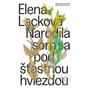 Narodila som sa pod šťastnou hviezdou - Elena Lacková