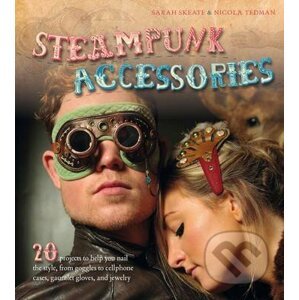 Steampunk Accessories - Nicola Tedman, Sarah Skeate