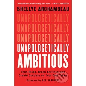 Unapologetically Ambitious - Shellye Archambeau
