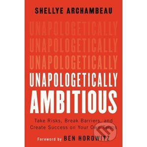 Unapologetically Ambitious - Shellye Archambeau