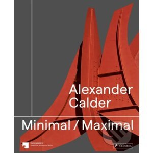 Alexander Calder: Minimal Maximal - Prestel