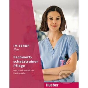 Im Beruf Neu: Fachwortschatztrainer - Pflege - Max Hueber Verlag