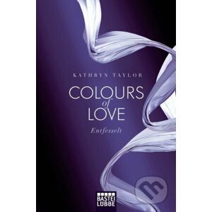 Colours of Love: Entfesselt - Kathryn Taylor