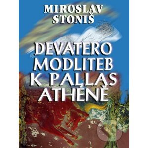 Devatero modliteb k Pallas Athéně - Miroslav Stoniš