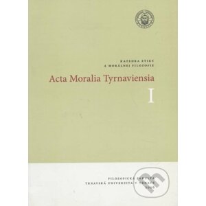 Acta Moralia Tyrnaviensia I - Trnavská univerzita - Filozofická fakulta