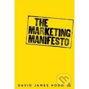 The Marketing Manifesto - David James Hood