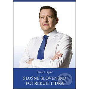 Slušné Slovensko potrebuje lídra - Daniel Lipšic