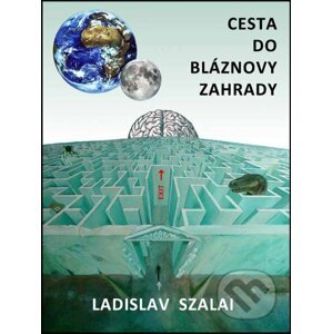 E-kniha Cesta do bláznovy zahrady - Ladislav Szalai
