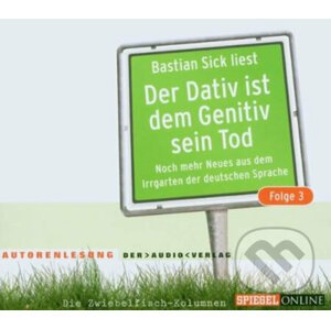 Der Dativ ist dem Genitiv sein Tod, Folge 3: Audio CD - Bastian Sick