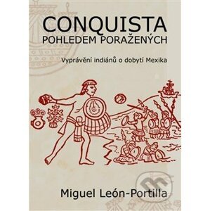 Conquista pohledem poražených - Miguel León-Portilla