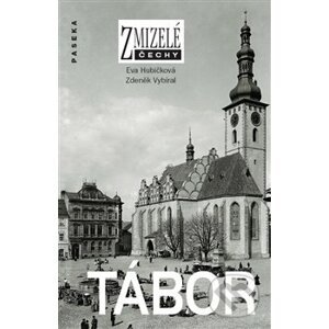 Zmizelé Čechy -Tábor - Eva Hubičková, Zdeněk Vybíral