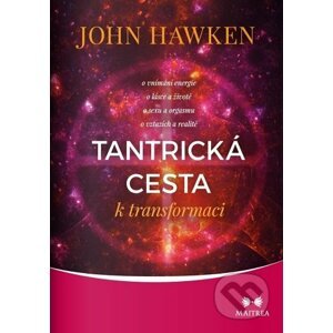 Tantrická cesta k transformaci - John Hawken