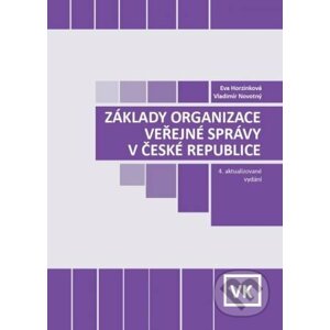 Základy organizace veřejné správy v ČR (4. aktualizované vydání) - Eva Horzinková