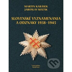 Slovenské vyznamenania a čestné odznaky 1938 - 1945 - Martin Karásek, Jaroslav Kozák