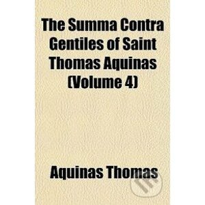 The Summa Contra Gentiles of Saint Thomas Aquinas (Volume 4) - Thomas Aquinas