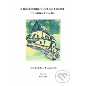 Padesát pět nejčastejších slov Tanachu ve cvičeních V. díl - Marie Roubalová, Roman Králik