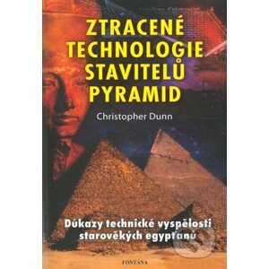 Ztracené technologie stavitelů pyramid - Christopher Dunn
