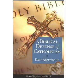 A Biblical Defense of Catholicism - Dave Armstrong