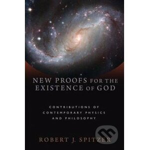 New Proofs for the Existence of God - Robert J. Spitzer