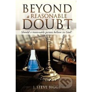 Beyond a Reasonable Doubt - J. Steve Biggs