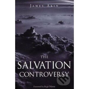 The Salvation Controversy - James Akin