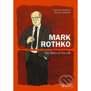 Mark Rothko: The Story of His Life - Francesco Matteuzzi, Giovanni Scarduelli (Ilustrátor)
