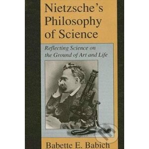 Nietzsche's Philosophy of Science - Babette Babich