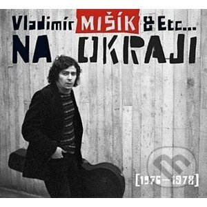 ETC, Vladimír Mišík: Na okraji (1976-1978) - ETC, Vladimír Mišík