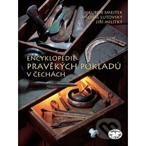 Encyklopedie pravěkých pokladů v Čechách - Michal Lutovský, Jiří Militký, Lubor Smejtek