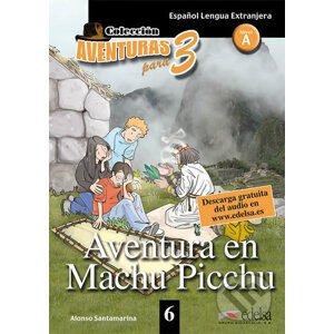 Colección Aventuras para 3/A1: Aventura en Machu Picchu + Free audio download (book 6) - Alfonso Santamarina