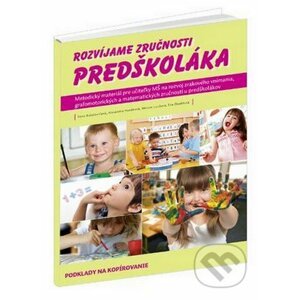 Rozvíjame zručnosti predškoláka - Dana Balažovičová, Alexandra Hanáková, Miriam Laušová, Eva Zbudilová