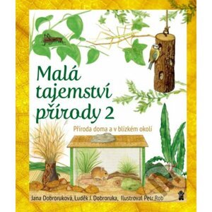 Malá tajemství přírody 2 - Jana Dobroruková, Luděk J. Dobroruka, Petr Rob (Ilustrátor)