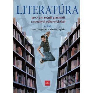Literatúra pre 3. a 4. ročník gymnázií a SOŠ (2. diel) - Ivana Gregorová, Marián Lapitka