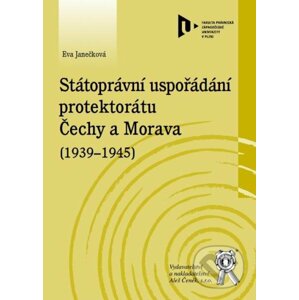 Státoprávní uspořádání protektorátu Čechy a Morava (1939-1945) - Eva Janečková