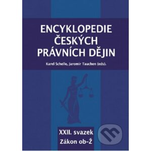 Encyklopedie českých právních dějin - XXII. - Karel Schelle, Jaromír Tauchen