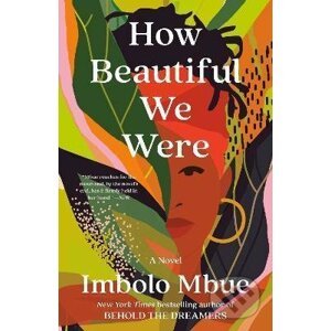 How Beautiful We Were: A Novel - Imbolo Mbue