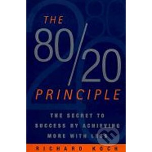 The 80/20 Principle: The Secret to Success by Achieving More with Less - Richard Koch