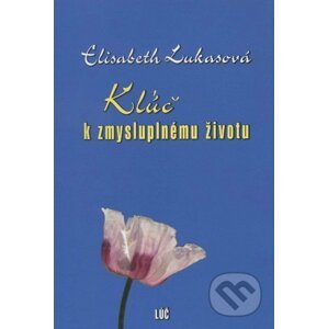 Kľúč k zmysluplnému životu - Elisabeth Lukasová