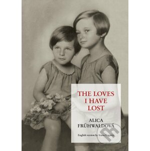 The Loves I Have Lost - Alica Frühwaldová