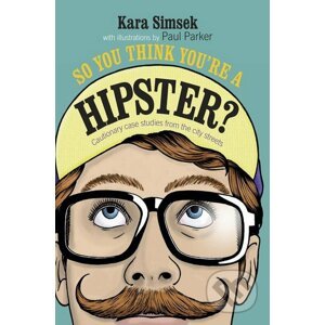 So You Think You're a Hipster? - Kara Simsek