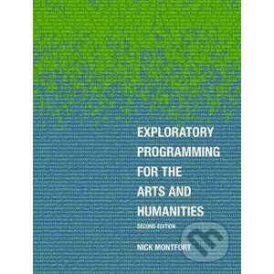 Exploratory Programming for the Arts and Humanities - Nick Montfort