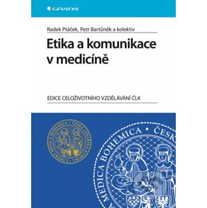 Etika a komunikace v medicíně - Radek Ptáček, Petr Bartůněk a kol.