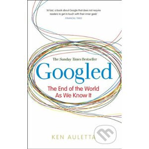 Googled - The End of the World as We Know It - Ken Auletta