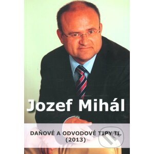 Daňové a odvodové tipy II. (2013) - Jozef Mihál
